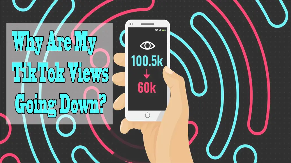 Why Are My TikTok Views Going Down? - What To Do About It?