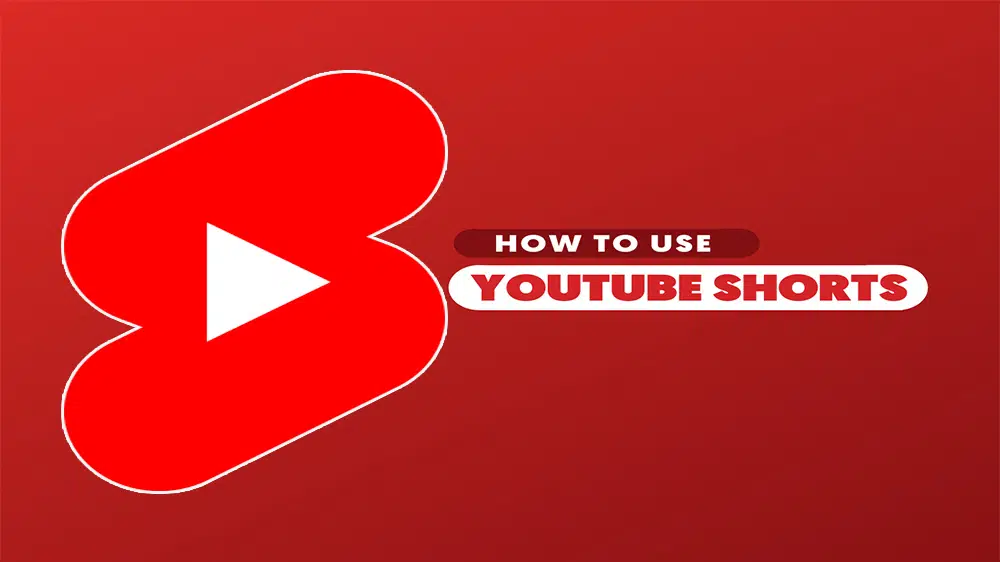 How To Use YouTube Shorts: The Definite Guide