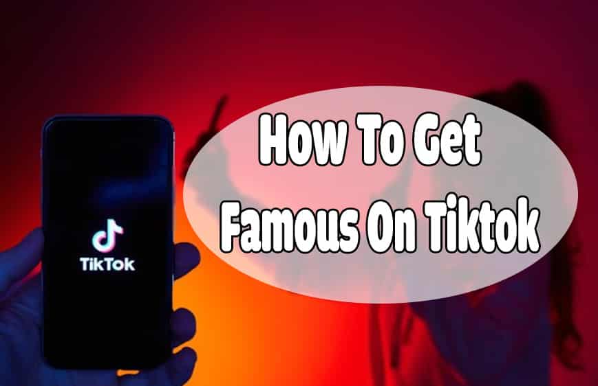 8 Steps On How To Get Famous On TikTok Right Now!